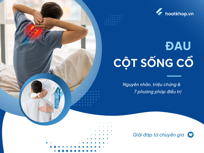 Đau Cột Sống Cổ: Nguyên Nhân, Triệu Chứng Và 7 Phương Pháp Điều Trị