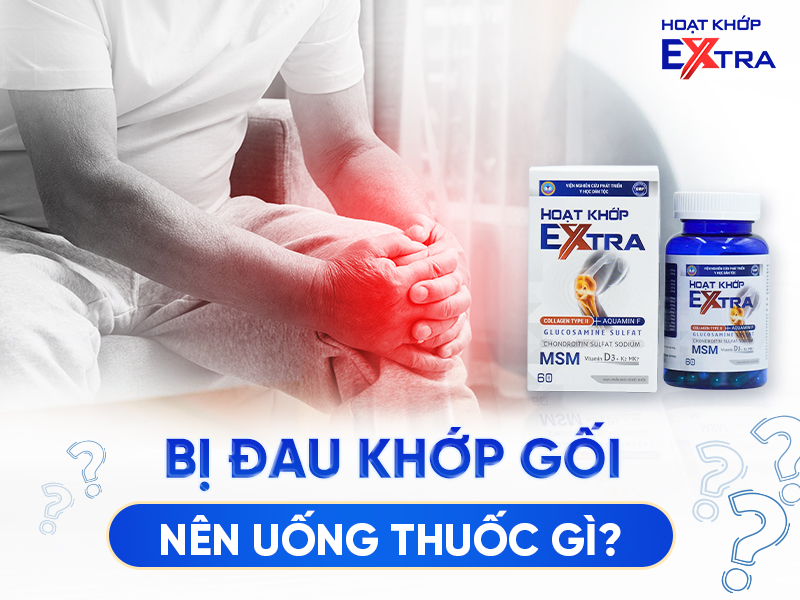 Bị Đau Khớp Gối Nên Uống Thuốc Gì?