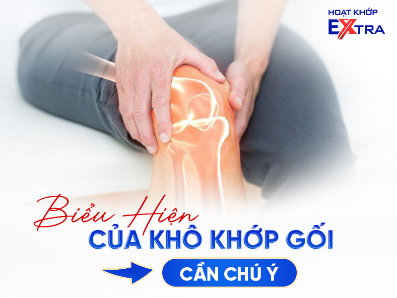 Cảnh Báo 5 Biểu Hiện Của Khô Khớp Gối Cần Chú Ý