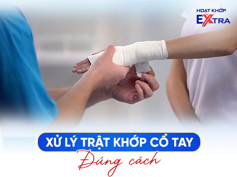 Trật Khớp Cổ Tay Phải Làm Sao? Cách Nắn Khớp Cổ Tay